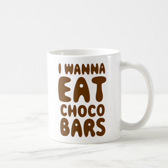 I Wanna Eat Choco Bars Coffee Mug