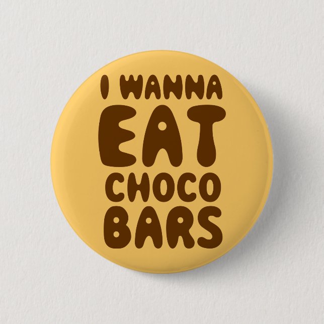 I Wanna Eat Choco Bars Pinback Button (Front)