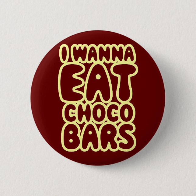 I Wanna Eat Choco Bars Pinback Button (Front)