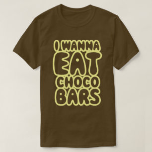 I Wanna Eat Choco Bars T-Shirt