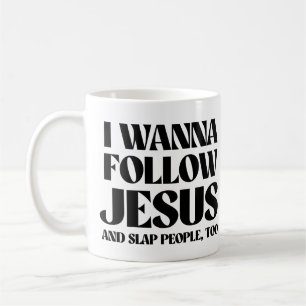 I wanna follow Jesus and slap people too Coffee Mug