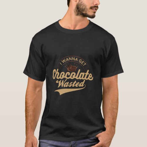 I Wanna Get Chocolate Wasted Hot Cocoa T_Shirt