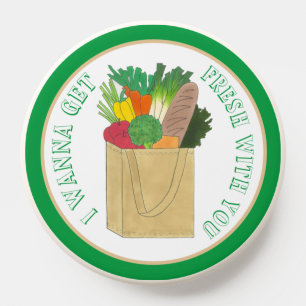 I Wanna Get Fresh With You Grocery Shopping Foodie PopSocket