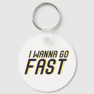 I Wanna Go Fast Keychain