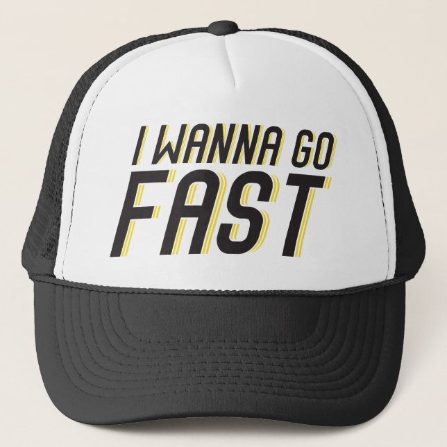 I Wanna Go Fast Trucker Hat (Front)