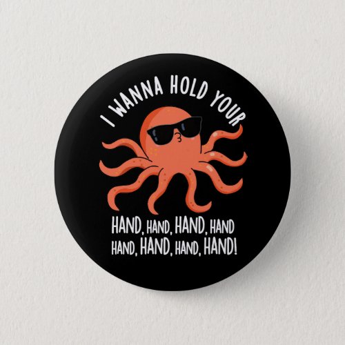 I Wanna Hold Your Hand Hand Octopus Pun Dark BG Button