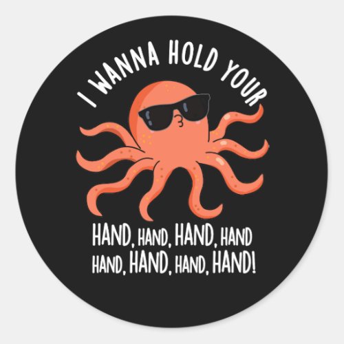 I Wanna Hold Your Hand Hand Octopus Pun Dark BG Classic Round Sticker