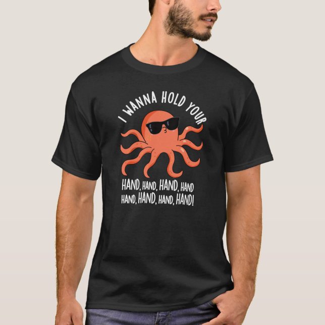 I Wanna Hold Your Hand Hand Octopus Pun Dark BG T-Shirt (Front)