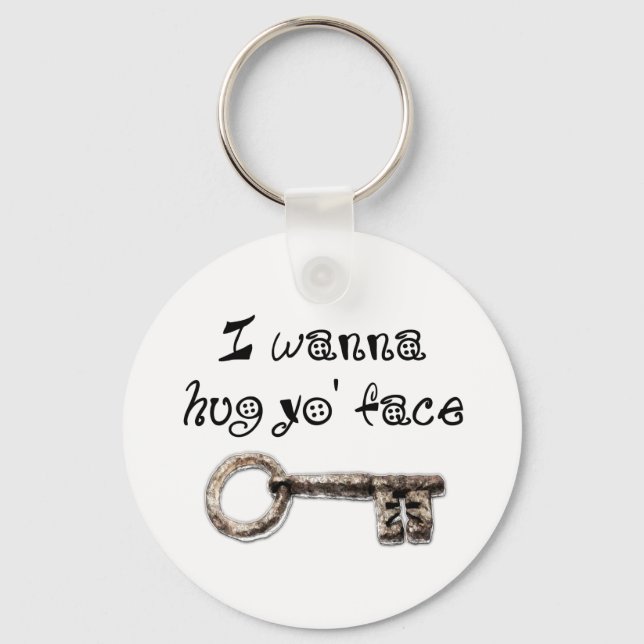 I wanna hug yo face (your) keychain (Front)