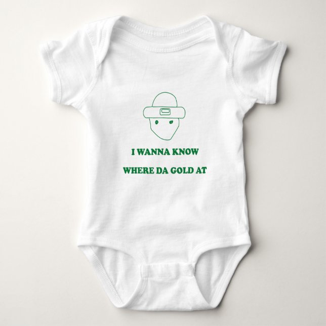 I Wanna Know Where Da Gold At Baby Bodysuit (Front)