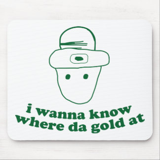 i wanna know where da gold at mouse pad