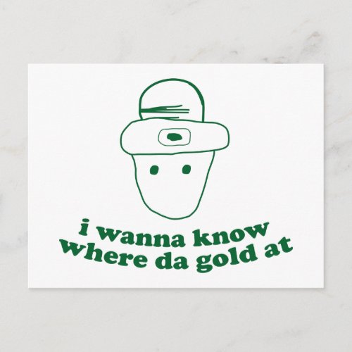 i wanna know where da gold at postcard