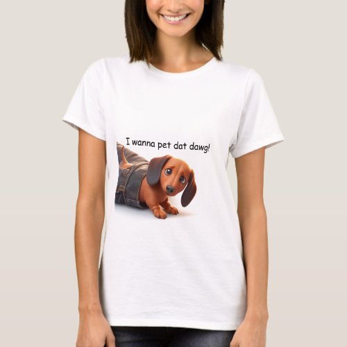 I Wanna Pet That Dog T_Shirt