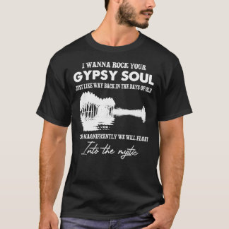 I Wanna Rock Your Gypsy Soul Into The Mystic Essen T-Shirt