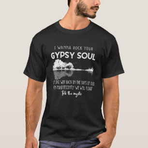 I Wanna Rock Your Gypsy Soul Into The Mystic Lake T-Shirt