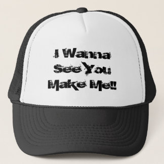 I Wanna See You Make Me!! Trucker Hat