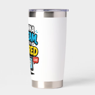 I Wanna Stream But Im Scared Gamer Insulated Tumbler