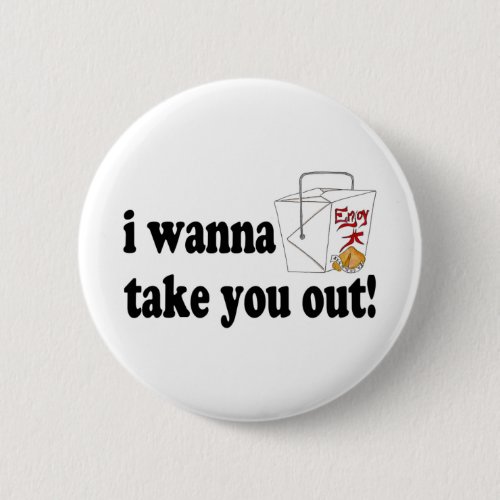 I Wanna Take You Out Pinback Button