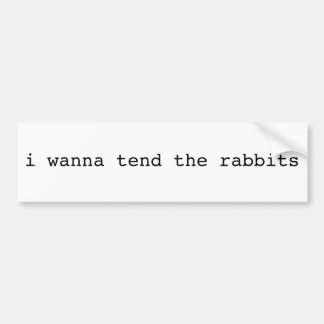 i wanna tend the rabbits bumper sticker