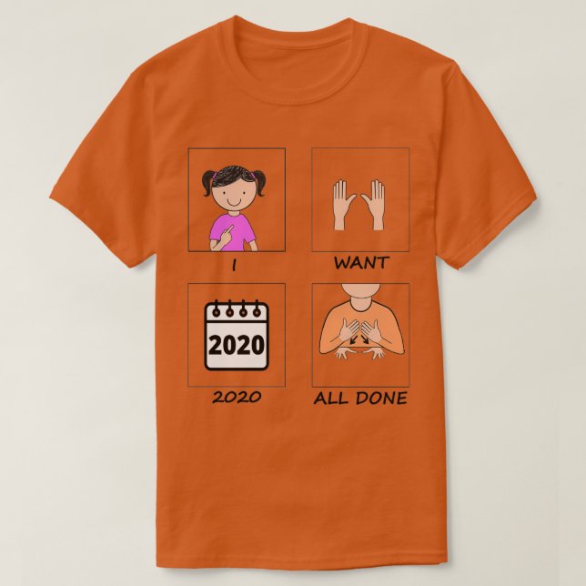 I want 2020 all done T-Shirt (Design Front)