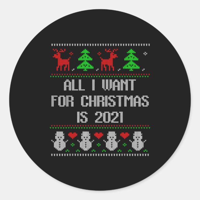 I Want 2020 All Done Ugly Christmas Sweater 2020 F Classic Round Sticker (Front)