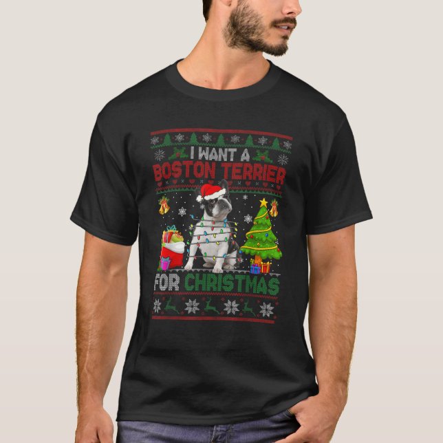 I Want A Boston Terrier For Christmas Funny Sweate T-Shirt (Front)