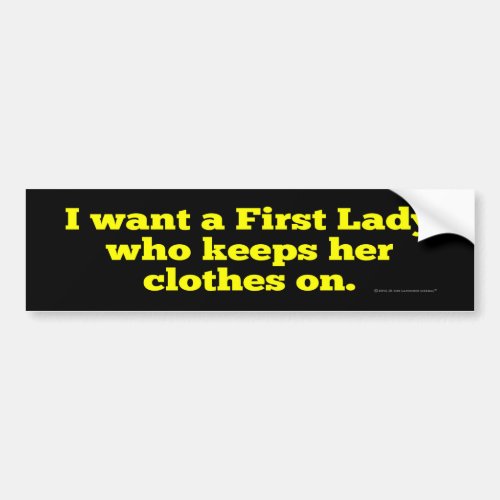 I Want A First Lady Who Keeps Her Clothes On Bumper Sticker