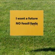 I want a future, NO Fossil fuels Yard Sign