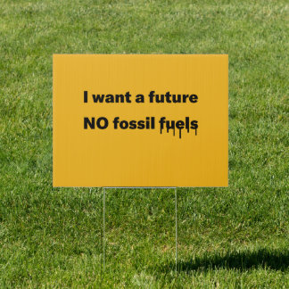 I want a future, NO Fossil fuels Yard Sign