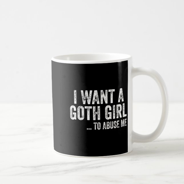I Want A Goth Girl To Me Funny Quote  Coffee Mug (Right)