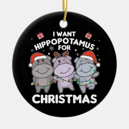 I Want A Hippo For Christmas Sweet Hippos Ceramic  Ceramic Ornament