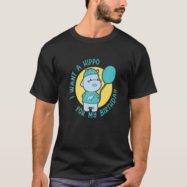 I Want A Hippo For My Birthday Hippos Cute Hippopo T-Shirt (Front)