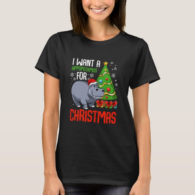 I Want A Hippopotamus Christmas Hippo T-Shirt (Front)