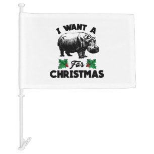 I Want A Hippopotamus For Christmas Car Flag