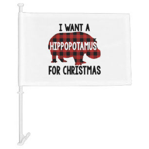 I want a hippopotamus for christmas car flag