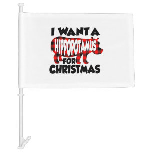 I Want a Hippopotamus for Christmas Car Flag