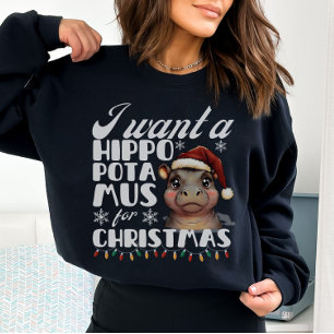 I Want A Hippopotamus for Christmas Cute Hippo  Sweatshirt