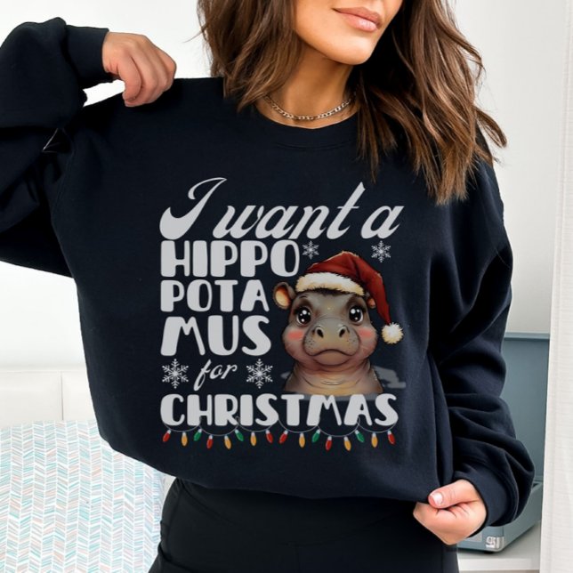 I Want A Hippopotamus for Christmas Cute Hippo  Sweatshirt (Creator Uploaded)