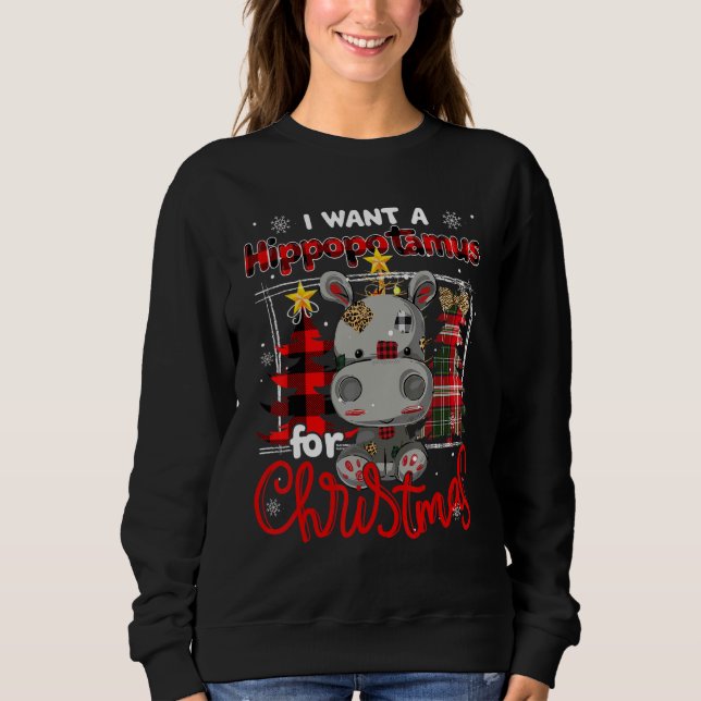 I Want A Hippopotamus For Christmas Cute Hippo Xma Sweatshirt (Front)