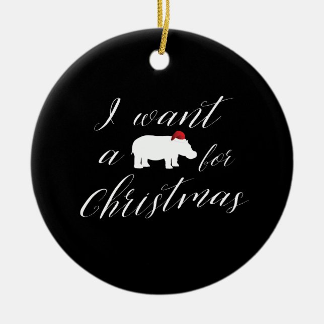 I Want a Hippopotamus for Christmas Lovely Ceramic Ornament (Front)