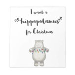 I Want A Hippopotamus For Christmas Notepad at Zazzle
