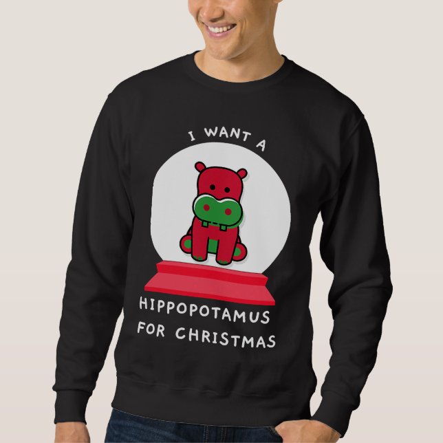 I Want A Hippopotamus For Christmas Snowglobe Esse Sweatshirt (Front)