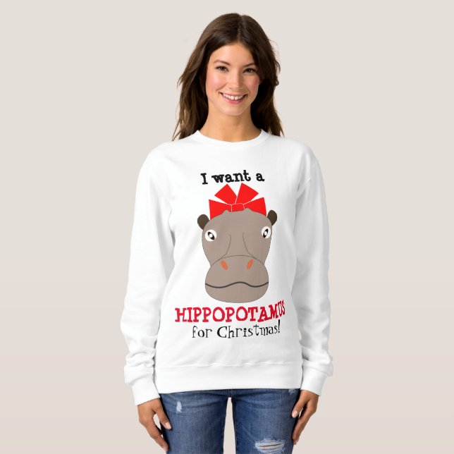 I Want a Hippopotamus for Christmas! Sweat Shirt (Front Full)