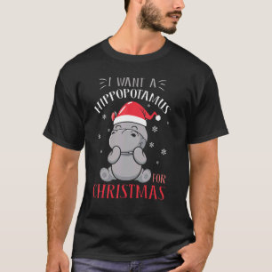 I Want A Hippopotamus For Christmas Xmas Hippo 1 T-Shirt