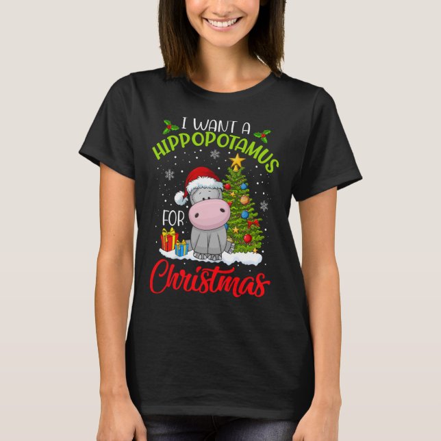 I Want A Hippopotamus For Christmas Xmas Hippo For T-Shirt (Front)