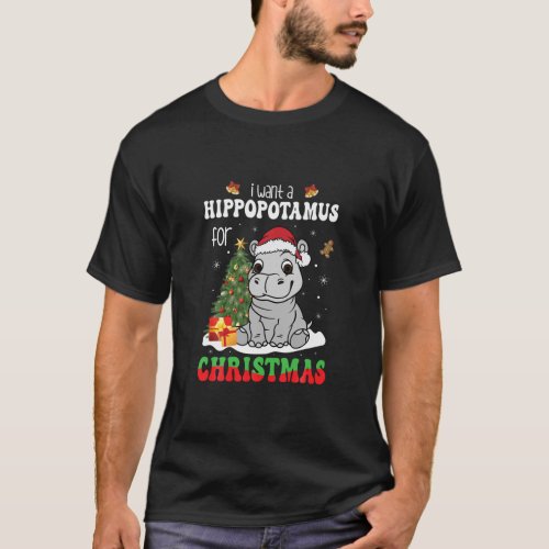 I Want A Hippopotamus For Christmas Xmas Hippo for T_Shirt