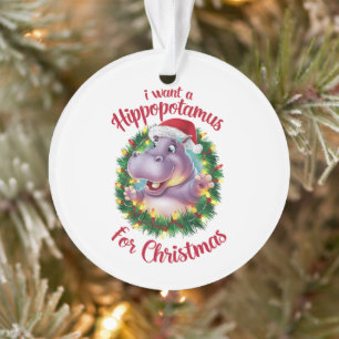 I Want A Hippopotamus For Christmas Xmas Hippo Ornament