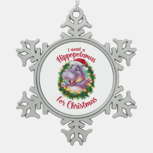 I Want A Hippopotamus For Christmas Xmas Hippo Snowflake Pewter Christmas Ornament