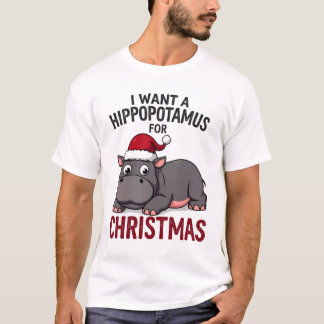 I Want A Hippopotamus For Christmas - Xmas Hippo ( T-Shirt