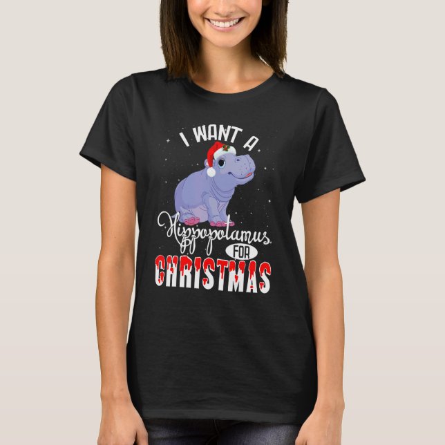 I Want A Hippopotamus For Christmas Xmas Hippo T-Shirt (Front)